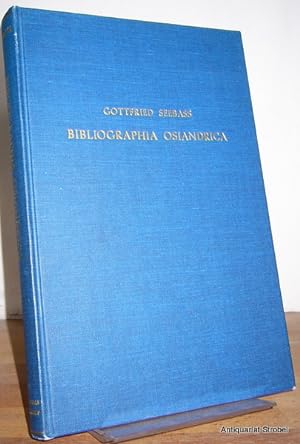 Bibliographia Osiandrica. Bibliographie der gedruckten Schriften Andreas Osianders d. Ä. (1496-15...