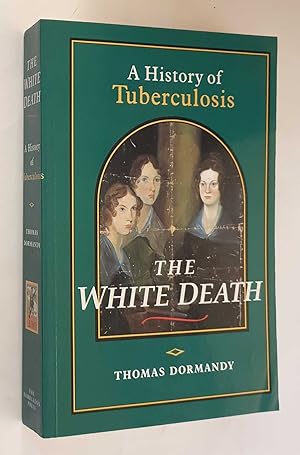 The White Death: A History of Tuberculosis