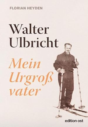 Bild des Verkufers fr Walter Ulbricht: Mein Urgrovater (edition ost) zum Verkauf von Che & Chandler Versandbuchhandlung