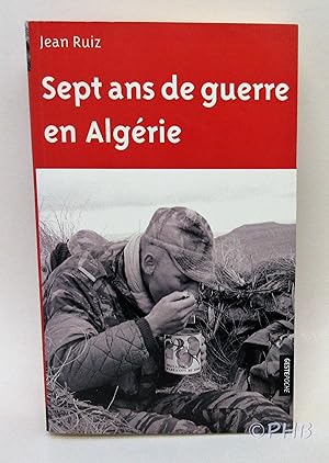 Sept Ans de Guerre en Algérie: Au Sein des Groupes Mobiles de Sécurité