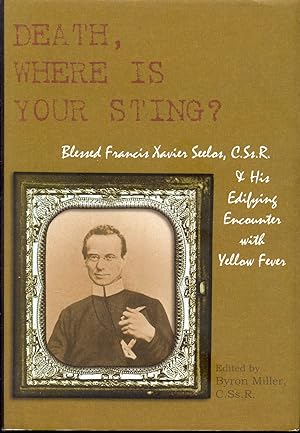 Bild des Verkufers fr DEATH, WHERE IS YOUR STING? Blessed Francis Xavier Seelos, C.Ss.R., & His Edifying Encounter with Yellow Fever zum Verkauf von Bookmarc's