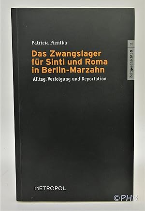 Das Zwangslager für Sinti und Roma in Berlin-Marzahn: Alltag, Verfolgung und Deportation