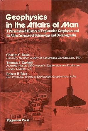 Image du vendeur pour Geophysics in the Affairs of Man: A Personalized History of Exploration Geophysics and Its Allied Sciences of Seismology and Oceanography mis en vente par Bookmarc's