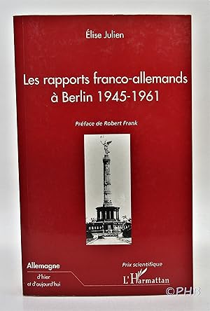 Bild des Verkufers fr Les rapports franco-allemands  Berlin 1945-1961 (Allemagne d'hier et d'aujourd'hui) zum Verkauf von Post Horizon Booksellers