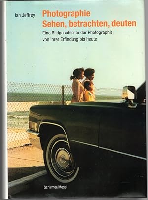 Photographie. Sehen, betrachten, deuten. Bildgeschichte der Photographie von ihrer Erfindung bis ...