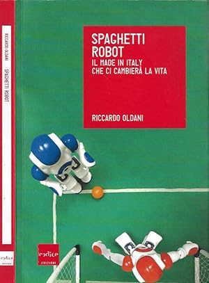 Bild des Verkufers fr Spaghetti Robot Il made in Italy che ci cambier la vita zum Verkauf von Biblioteca di Babele