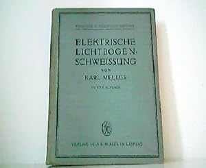 Bild des Verkufers fr Elektrische Lichtbogenschweiung. Handbuch fr die Anwendung der Lichtbogenschweiung in der gesamten Industrie. Aus der Reihe: Elektrizitt in industriellen Betrieben, III. Band. zum Verkauf von Antiquariat Kirchheim