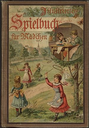 Seller image for Illustriertes Spielbuch fr Mdchen. Unterhaltende und anregende Belustigungen, Spiele und Beschftigungen fr Krper und Geist, im Zimmer sowie im Freien. 21. durchgesehene Auflage. for sale by Schsisches Auktionshaus & Antiquariat