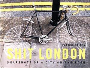 Imagen del vendedor de Shit London : Snapshots of a city on the edge - Patrick Dalton a la venta por Book Hmisphres