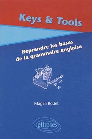 Image du vendeur pour Keys & tools : Reprendre les bases de la grammaire anglaise - Magali Rodet mis en vente par Book Hmisphres