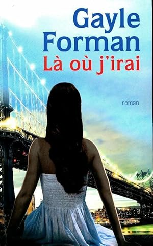 Image du vendeur pour L? ou j'irai - Gayle Forman mis en vente par Book Hmisphres