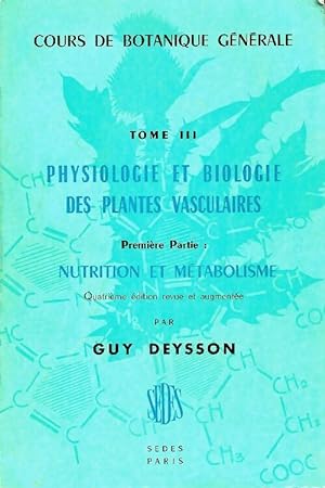 Seller image for Cours de botanique g?n?rale Tome III : Physiologie et biologie des plantes vasculaires premi?re partie - Guy Deysson for sale by Book Hmisphres