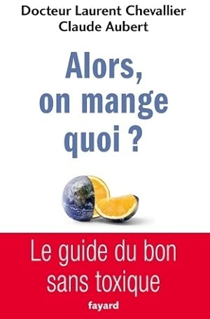 Imagen del vendedor de Alors on mange quoi ? - Laurent Chevallier a la venta por Book Hmisphres