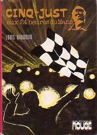 Image du vendeur pour Cinq-Just aux 24 heures du Mans - Louis Baudouin mis en vente par Book Hmisphres