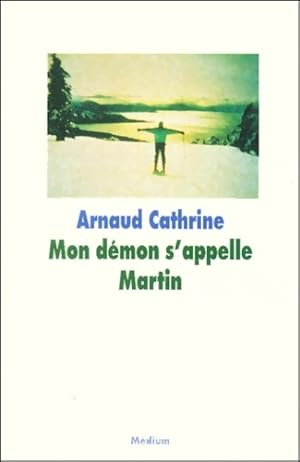 Mon d?mon s'appelle Martin - Arnaud Cathrine