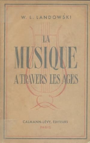 Bild des Verkufers fr La musique ? travers les ?ges - W.-L. Landowski zum Verkauf von Book Hmisphres