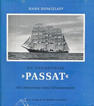 Die Viermastbark "Passat". Der Lebensroman eines Tiefwasserseglers