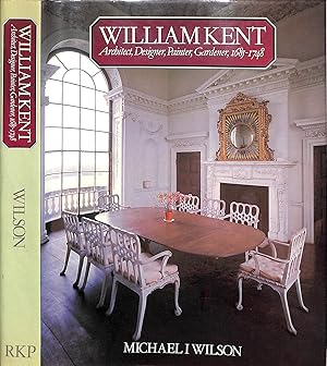 Seller image for William Kent: Architect, Designer, Painter, Gardener, 1685-1748" 1984 WILSON, Michael I for sale by The Cary Collection