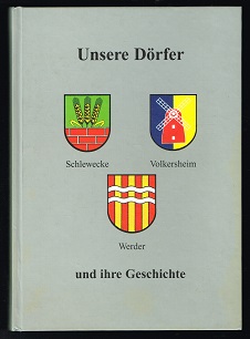 Unsere Dörfer: Schlewecke, Volkersheim, Werder und ihre Geschichte. -