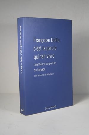 Françoise Dolto, c'est la parole qui fait vivre. Une théorie corporelle du langage