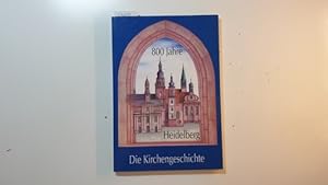 Bild des Verkufers fr 800 Jahre Heidelberg : die Kirchengeschichte zum Verkauf von Gebrauchtbcherlogistik  H.J. Lauterbach