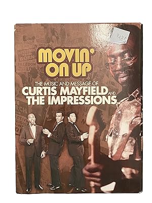 Bild des Verkufers fr MOVIN ON UP - THE MUSIC AND MESSAGE OF CURTIS MAYFIELD AND THE IMPRESSIONS. zum Verkauf von Nostalgie Salzburg