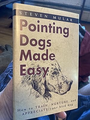 Immagine del venditore per Pointing Dogs Made Easy: How to Train, Nurture, and Appreciate Your Bird Dog venduto da A.C. Daniel's Collectable Books