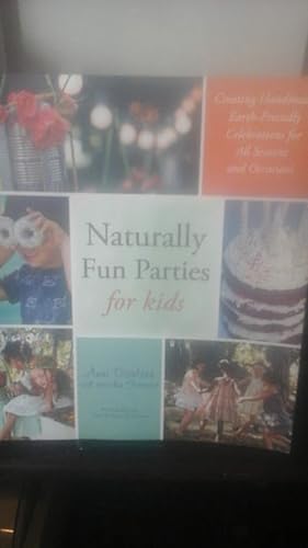 Seller image for Naturally Fun Parties for Kids: Creating Handmade, Earth-Friendly Celebrations for All Seasons and Occasions for sale by Stone Soup Books Inc