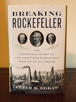 Seller image for Breaking Rockefeller: The Incredible Story of the Ambitious Rivals Who Toppled an Oil Empire [FIRST EDITION, FIRST PRINTING] for sale by Vero Beach Books