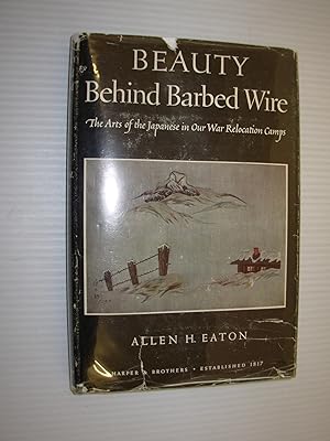 Beauty Behind Barbed Wire: The Arts of the Japanese in Our War Relocation Camps (Illustrated)