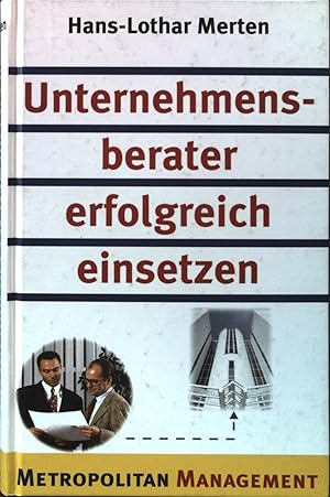 Seller image for Unternehmensberater erfolgreich einsetzen : Qualifikation, Auftrag, Vergtung, Durchfhrung, Erfolgskontrolle. Metropolitan Management for sale by books4less (Versandantiquariat Petra Gros GmbH & Co. KG)