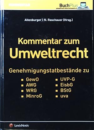 Kommentar zum Umweltrecht : Genehmigungstatbestände zu GewO, AWG, WRG, MinroG, UVP-G, EisbG, BStG...