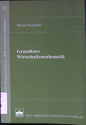 Bild des Verkufers fr Grundkurs Wirtschaftsmathematik. Management Basics - BWL fr Studium und Karriere ; Bd. 9 zum Verkauf von books4less (Versandantiquariat Petra Gros GmbH & Co. KG)