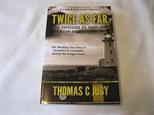 Immagine del venditore per Twice as Far: The True Story of SwissAir Flight 111 Airplane Crash Investigation venduto da ABC:  Antiques, Books & Collectibles