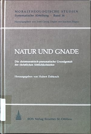 Natur und Gnade : die christozentrisch-pneumatische Grundgestalt der christlichen Sittlichkeitsle...