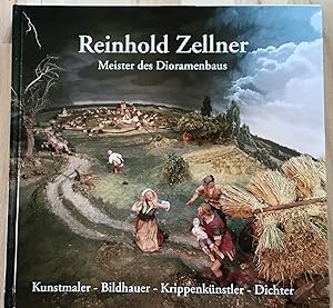 Seller image for Reinhold Zellner : Meister des Dioramenbaus, Kunstmaler - Bildhauer - Krippenknstler - Dichter. for sale by Antiquariat Peda