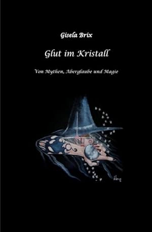Bild des Verkufers fr Glut im Kristall : Von Mythen, Aberglaube und Magie. DE zum Verkauf von Smartbuy