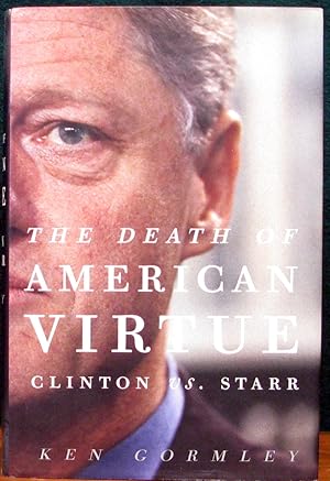 Bild des Verkufers fr THE DEATH OF AMERICAN VIRTUE. Clinton vs. Starr. zum Verkauf von The Antique Bookshop & Curios (ANZAAB)