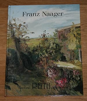 Der Münchner Impressionist Franz Naager 1870 - 1942. Eine Ausstellung in der Galerie Reith Münche...