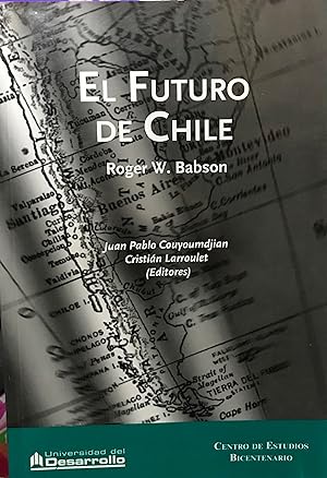 Seller image for El futuro de Chile : la visin de un emprendedor en 1015. Editores : Juan Pablo Couyoumdjian y Cristin Larroulet for sale by Librera Monte Sarmiento