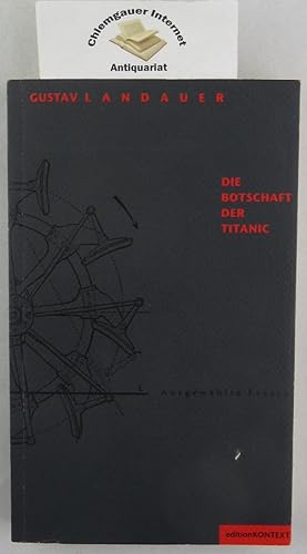 Die Botschaft der Titanic : ausgewählte Essays. Hrsg. von Walter Fähnders und Hansgeorg Schmidt-B...