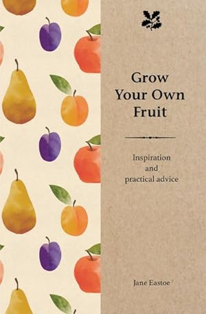 Immagine del venditore per Grow Your Own Fruit : Inspiration and Practical Advice for Beginners venduto da GreatBookPrices