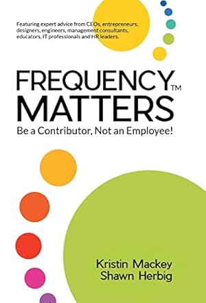 Immagine del venditore per Frequency Matters: Be a Contributor, Not an Employee! venduto da Reliant Bookstore