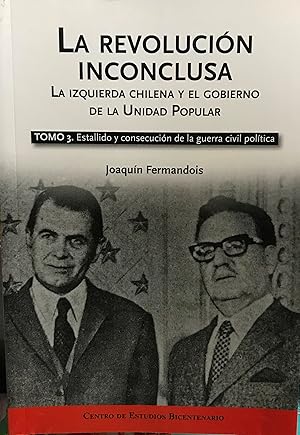 La revolución inconclusa. La izquierda chilena y el gobierno de la Unidad Popular.3 Tomos. Tomo 1...
