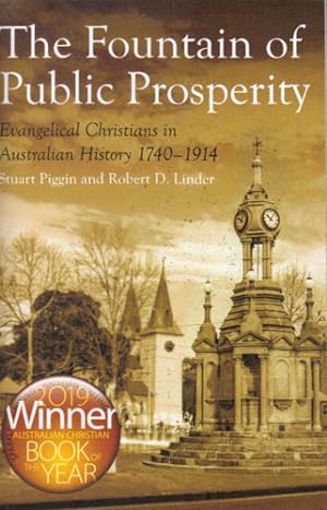 Seller image for THE FOUNTAIN OF PUBLIC PROSPERITY. EVANGELICAL CHRISTIANS IN AUSTRALIAN HISTORY 1740-1914. for sale by Black Stump Books And Collectables