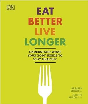 Seller image for Eat Better, Live Longer : Understand What Your Body Needs to Stay Healthy for sale by GreatBookPricesUK