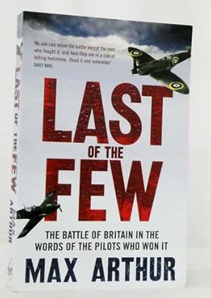 The Last of the Few The Battle of Britain in the Words of the Pilots Who Won it