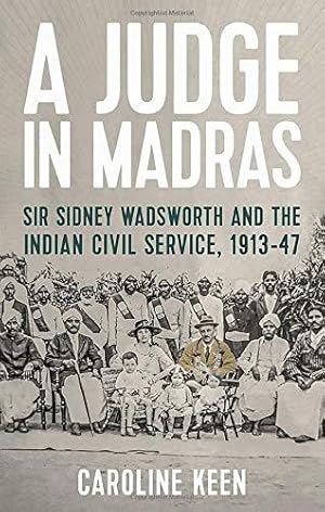 Bild des Verkufers fr A Judge in Madras: Sir Sidney Wadsworth and the Indian Civil Service, 191347 zum Verkauf von WeBuyBooks