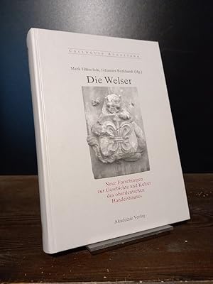 Die Welser. Neue Forschungen zur Geschichte und Kultur des oberdeutschen Handelshauses. [Herausge...