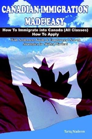 Image du vendeur pour Canadian Immigration Made Easy - How to immigrate into Canada ( All Classes ) with Employment Search Strategies for Skilled Workers. mis en vente par WeBuyBooks